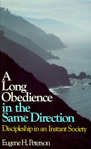 A Long Obedience in the Same Direction: Discipleship in a Instant Society